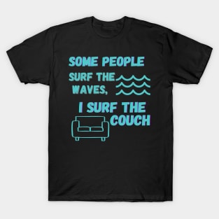 Some people surf the waves, I surf the couch T-Shirt